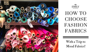 How to Choose Fashion Fabrics with a Trip to Mood Fabrics | Terminology and Shopping Tips