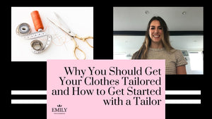 Why You Should Get Your Clothes Tailored, and How to Get Started with a Tailor