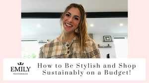 How to be Stylish and Still Shop Sustainably on a Budget | 9 Tips